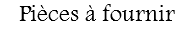 Pièces à fournir
